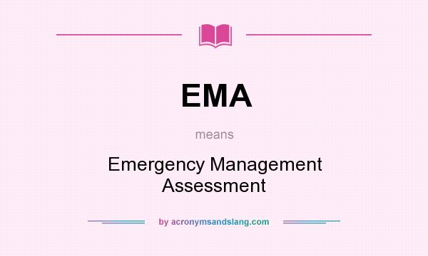 What does EMA mean? It stands for Emergency Management Assessment