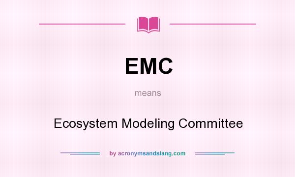 What does EMC mean? It stands for Ecosystem Modeling Committee