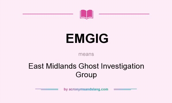What does EMGIG mean? It stands for East Midlands Ghost Investigation Group