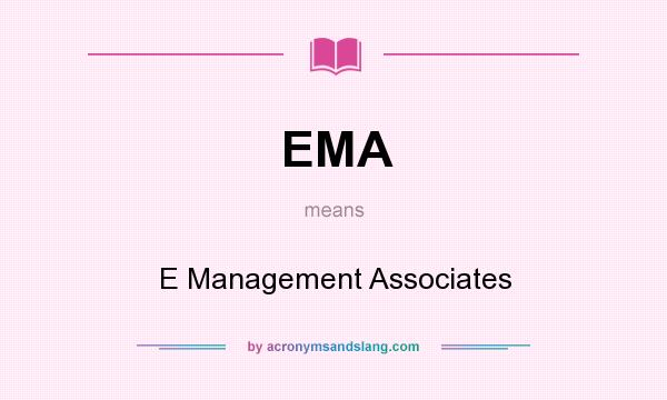 What does EMA mean? It stands for E Management Associates