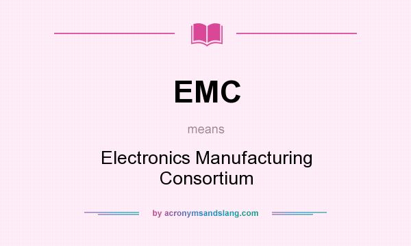 What does EMC mean? It stands for Electronics Manufacturing Consortium