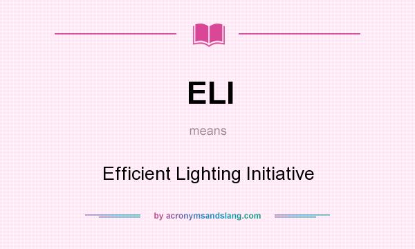 What does ELI mean? It stands for Efficient Lighting Initiative