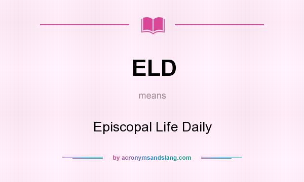 What does ELD mean? It stands for Episcopal Life Daily