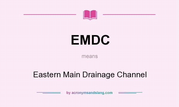 What does EMDC mean? It stands for Eastern Main Drainage Channel