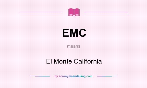 What does EMC mean? It stands for El Monte California