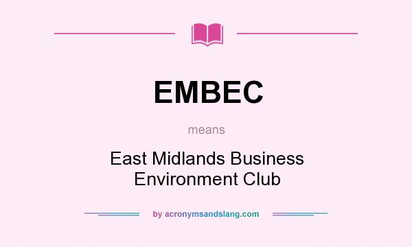 What does EMBEC mean? It stands for East Midlands Business Environment Club