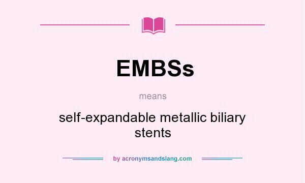 What does EMBSs mean? It stands for self-expandable metallic biliary stents