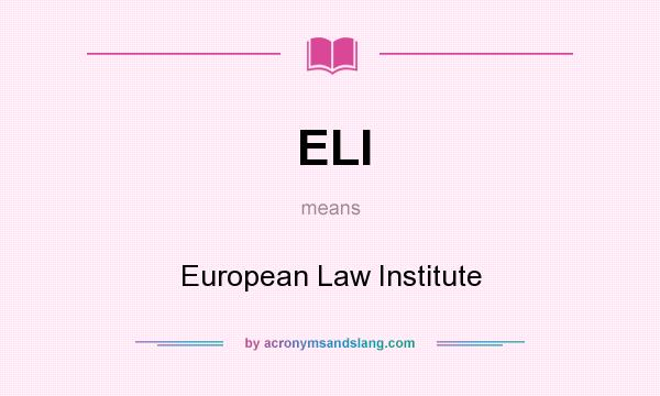 What does ELI mean? It stands for European Law Institute