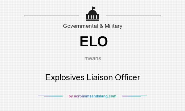 What does ELO mean? It stands for Explosives Liaison Officer