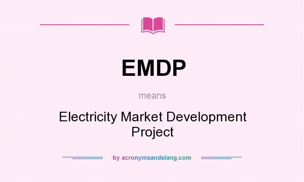 What does EMDP mean? It stands for Electricity Market Development Project