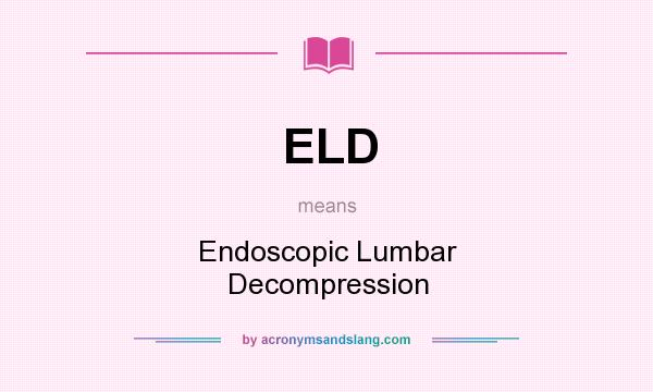 What does ELD mean? It stands for Endoscopic Lumbar Decompression