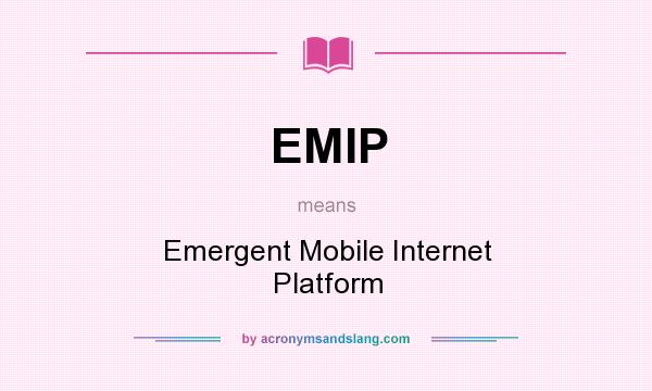 What does EMIP mean? It stands for Emergent Mobile Internet Platform