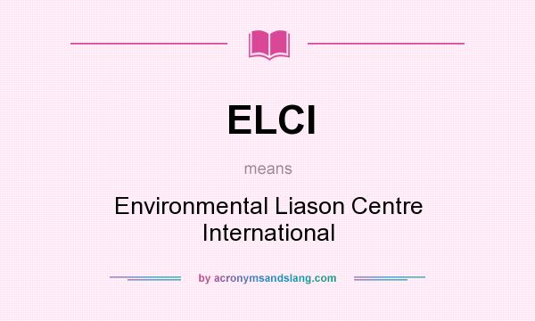 What does ELCI mean? It stands for Environmental Liason Centre International