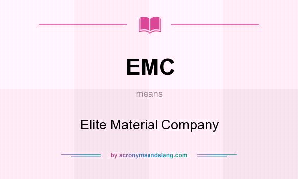 What does EMC mean? It stands for Elite Material Company