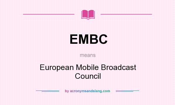 What does EMBC mean? It stands for European Mobile Broadcast Council
