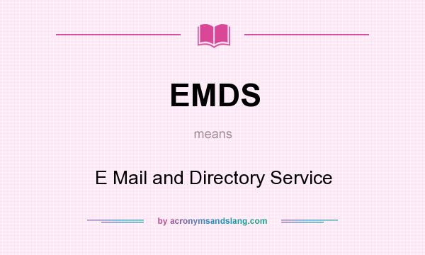 What does EMDS mean? It stands for E Mail and Directory Service