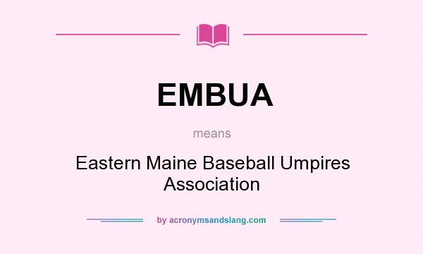 What does EMBUA mean? It stands for Eastern Maine Baseball Umpires Association
