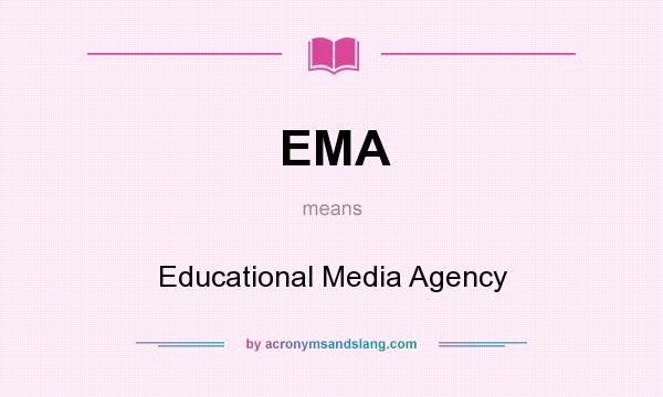 What does EMA mean? It stands for Educational Media Agency