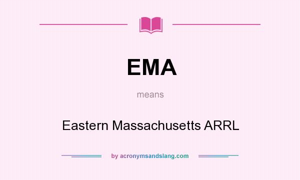 What does EMA mean? It stands for Eastern Massachusetts ARRL