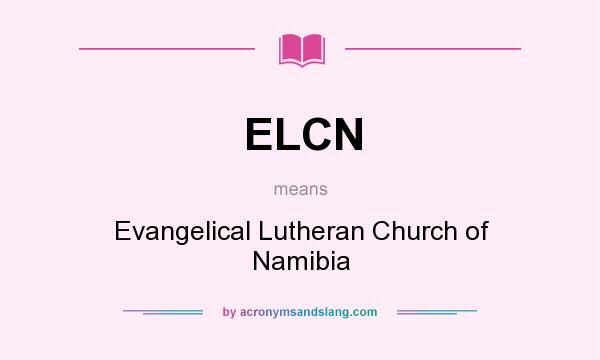 What does ELCN mean? It stands for Evangelical Lutheran Church of Namibia