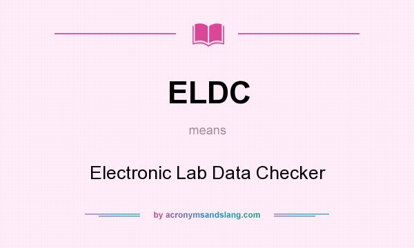 What does ELDC mean? It stands for Electronic Lab Data Checker