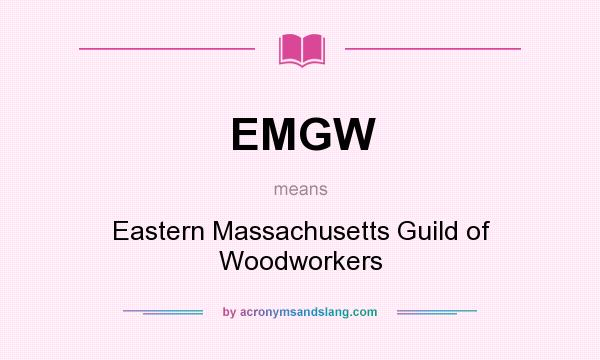 What does EMGW mean? It stands for Eastern Massachusetts Guild of Woodworkers