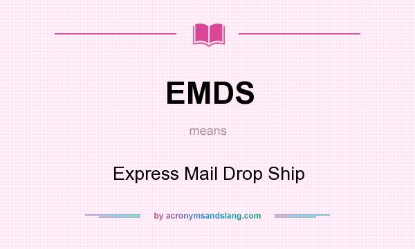 What does EMDS mean? It stands for Express Mail Drop Ship