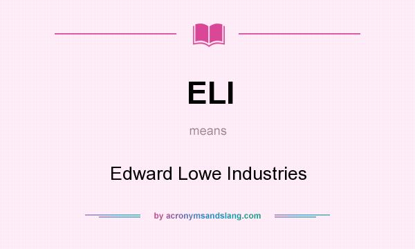 What does ELI mean? It stands for Edward Lowe Industries