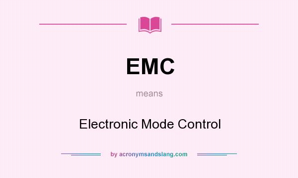 What does EMC mean? It stands for Electronic Mode Control