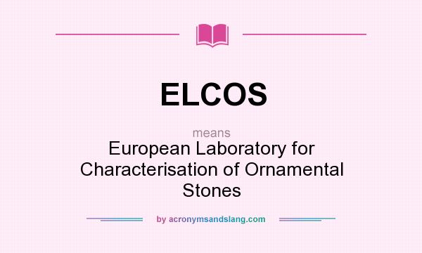 What does ELCOS mean? It stands for European Laboratory for Characterisation of Ornamental Stones
