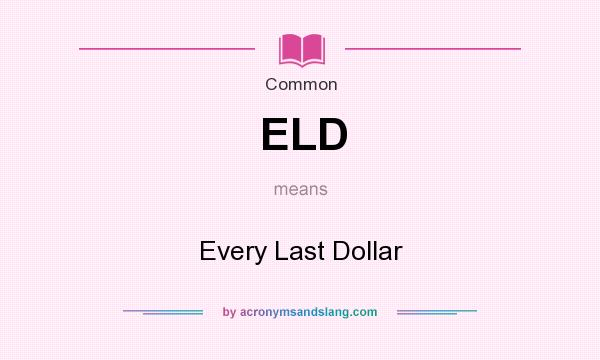 What does ELD mean? It stands for Every Last Dollar
