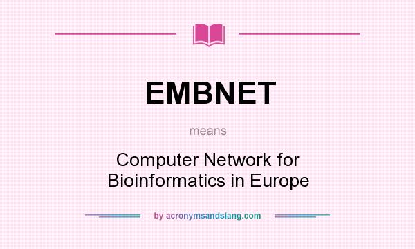 What does EMBNET mean? It stands for Computer Network for Bioinformatics in Europe