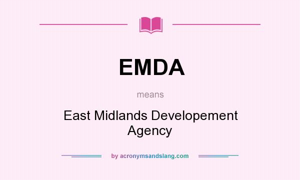 What does EMDA mean? It stands for East Midlands Developement Agency
