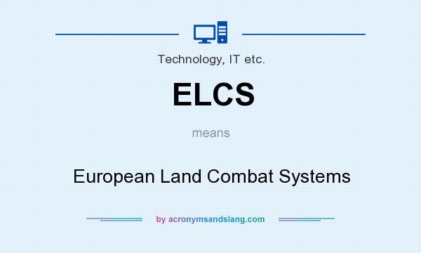 What does ELCS mean? It stands for European Land Combat Systems