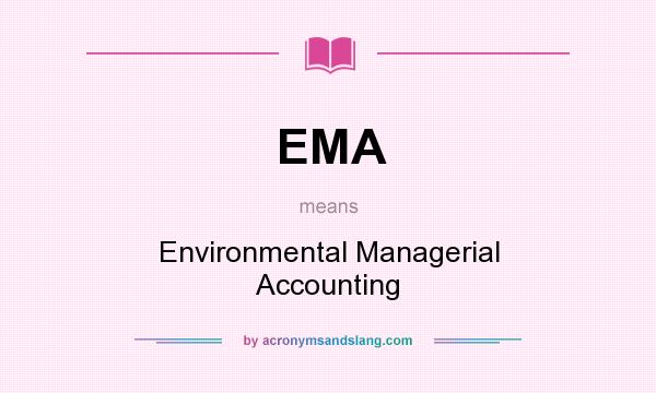 What does EMA mean? It stands for Environmental Managerial Accounting
