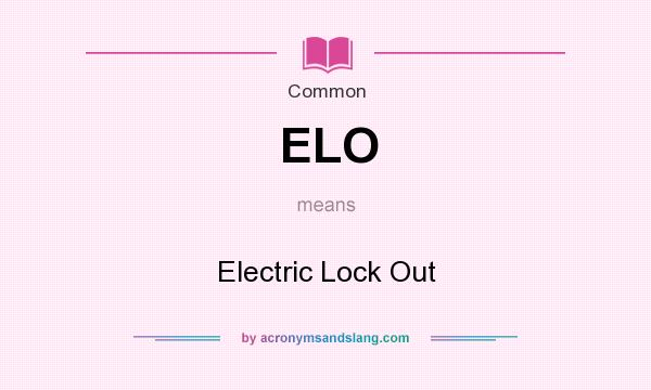 What does ELO mean? It stands for Electric Lock Out