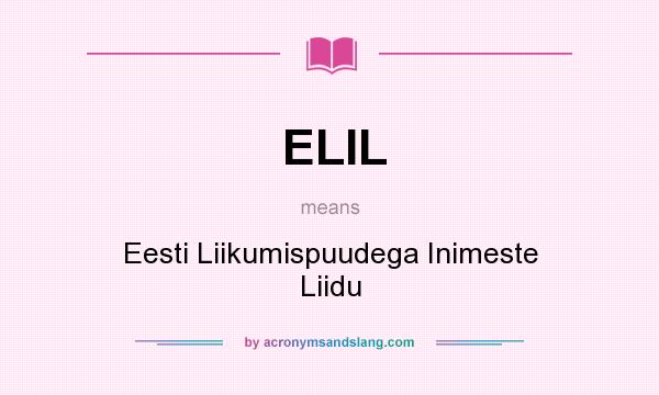 What does ELIL mean? It stands for Eesti Liikumispuudega Inimeste Liidu