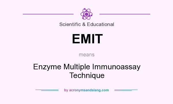 What does EMIT mean? It stands for Enzyme Multiple Immunoassay Technique