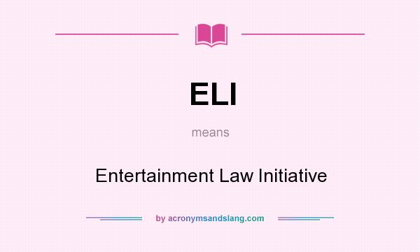 What does ELI mean? It stands for Entertainment Law Initiative