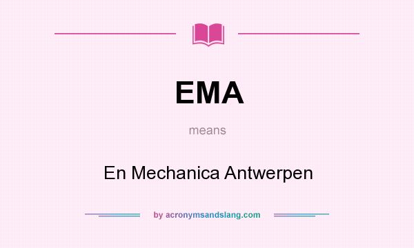 What does EMA mean? It stands for En Mechanica Antwerpen