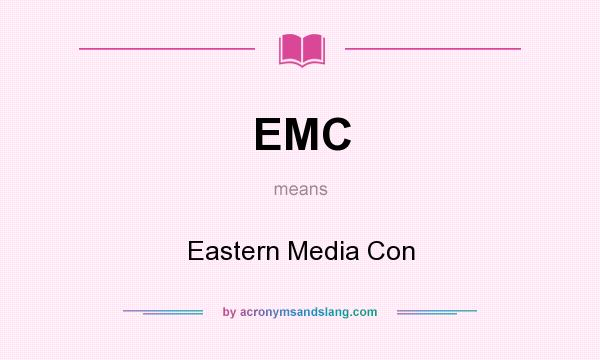 What does EMC mean? It stands for Eastern Media Con