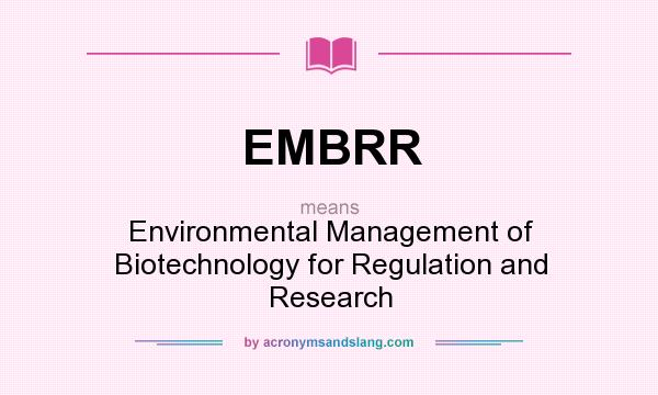 What does EMBRR mean? It stands for Environmental Management of Biotechnology for Regulation and Research