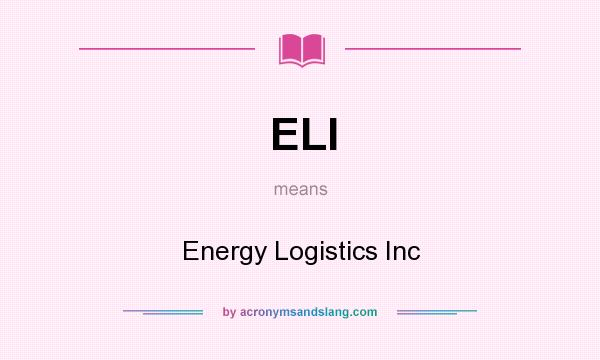 What does ELI mean? It stands for Energy Logistics Inc