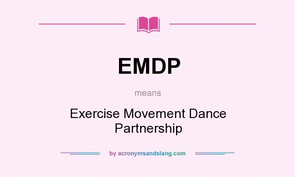 What does EMDP mean? It stands for Exercise Movement Dance Partnership