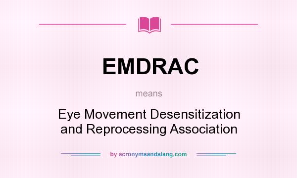 What does EMDRAC mean? It stands for Eye Movement Desensitization and Reprocessing Association
