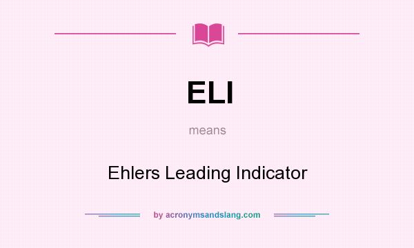 What does ELI mean? It stands for Ehlers Leading Indicator
