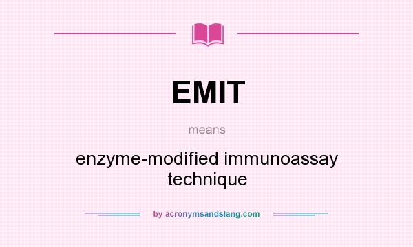 What does EMIT mean? It stands for enzyme-modified immunoassay technique