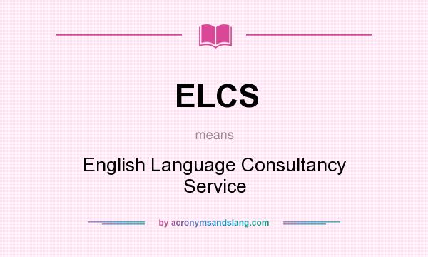 What does ELCS mean? It stands for English Language Consultancy Service