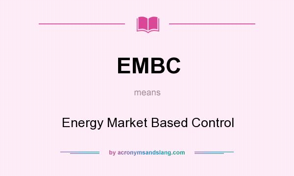What does EMBC mean? It stands for Energy Market Based Control