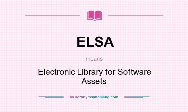 What does ELSA mean? It stands for Electronic Library for Software Assets
